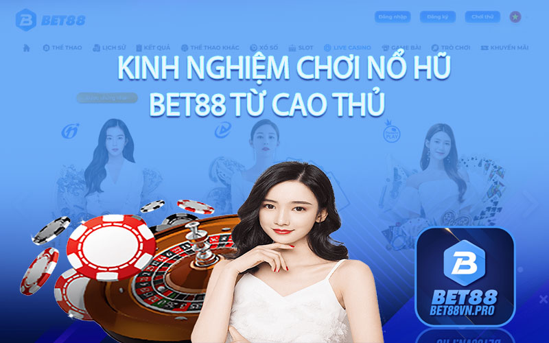Kinh nghiệm chơi nổ hũ Bet88 từ cao thủ