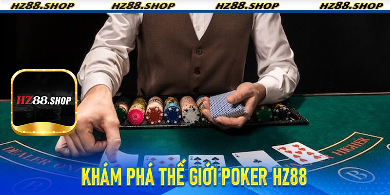 Khám phá thế giới Poker Hz88