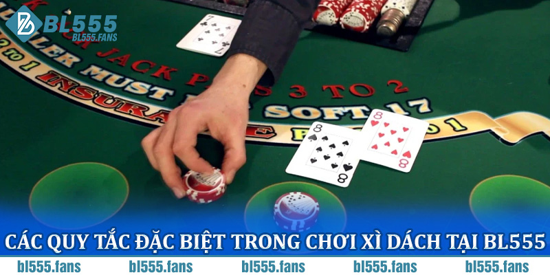 Các quy tắc đặc biệt trong chơi xì dách tại BL555