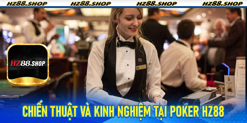 Chiến thuật và kinh nghiệm tại Poker Hz88